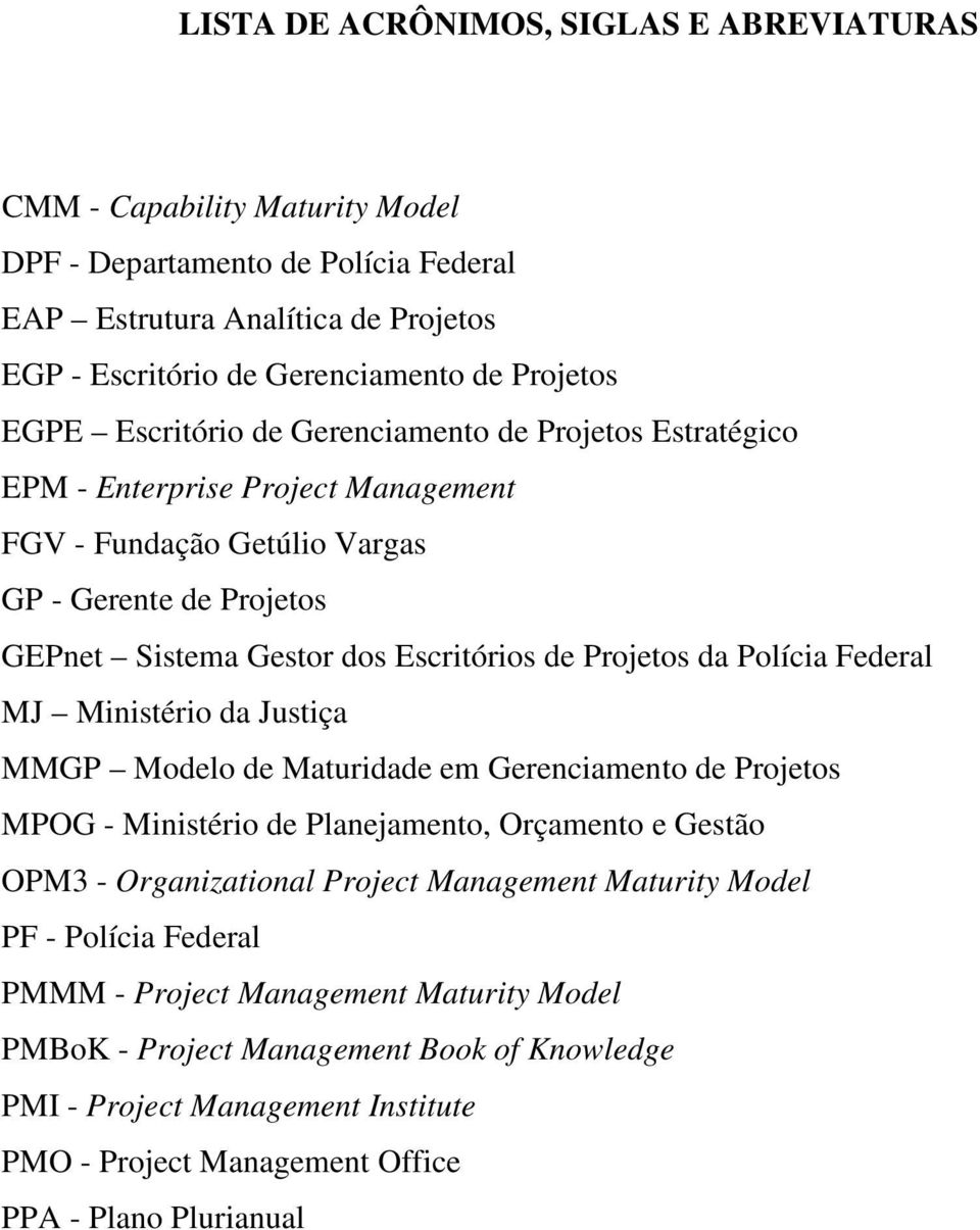 Polícia Federal MJ Ministério da Justiça MMGP Modelo de Maturidade em Gerenciamento de Projetos MPOG - Ministério de Planejamento, Orçamento e Gestão OPM3 - Organizational Project Management Maturity