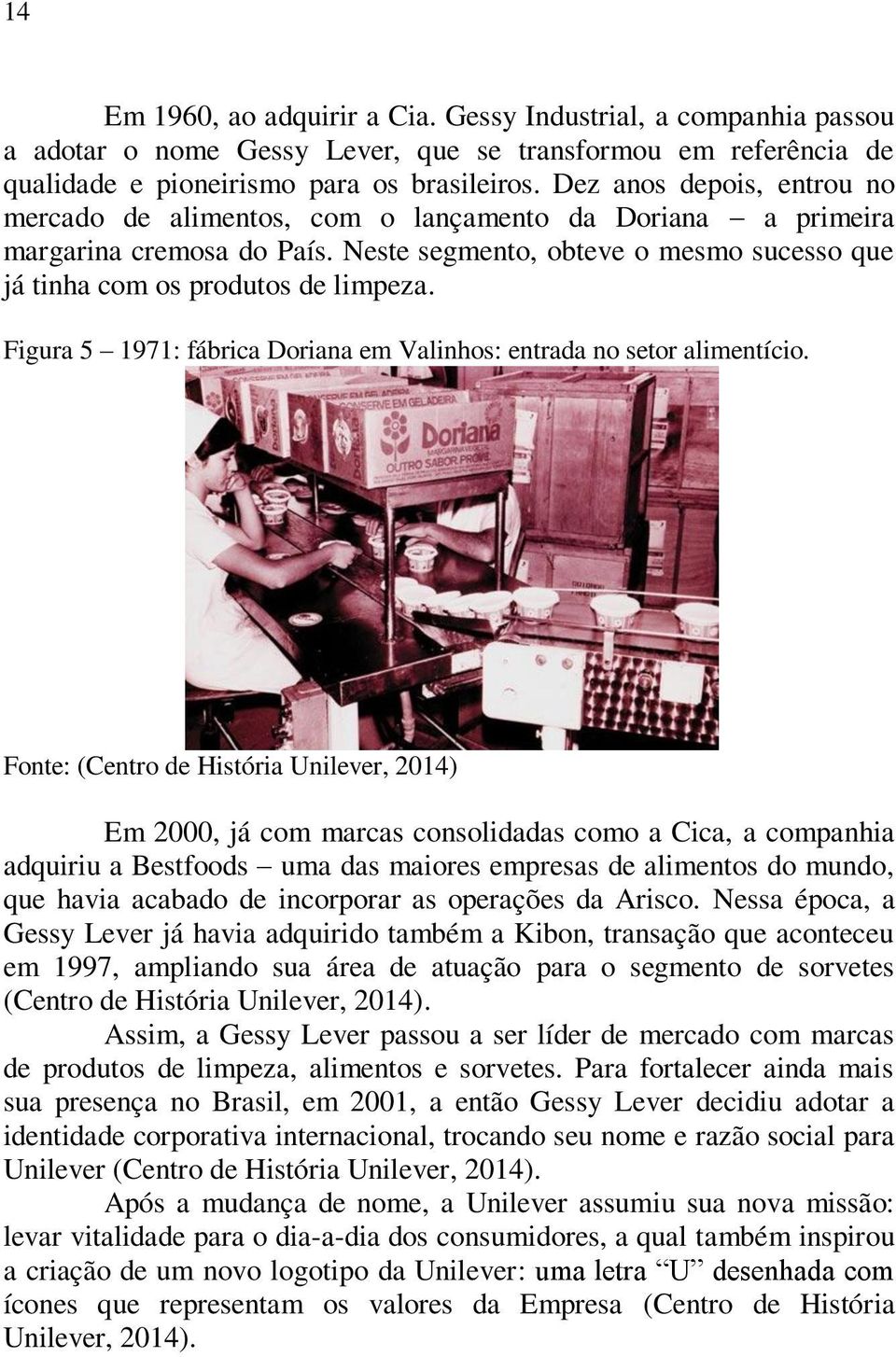 Figura 5 1971: fábrica Doriana em Valinhos: entrada no setor alimentício.