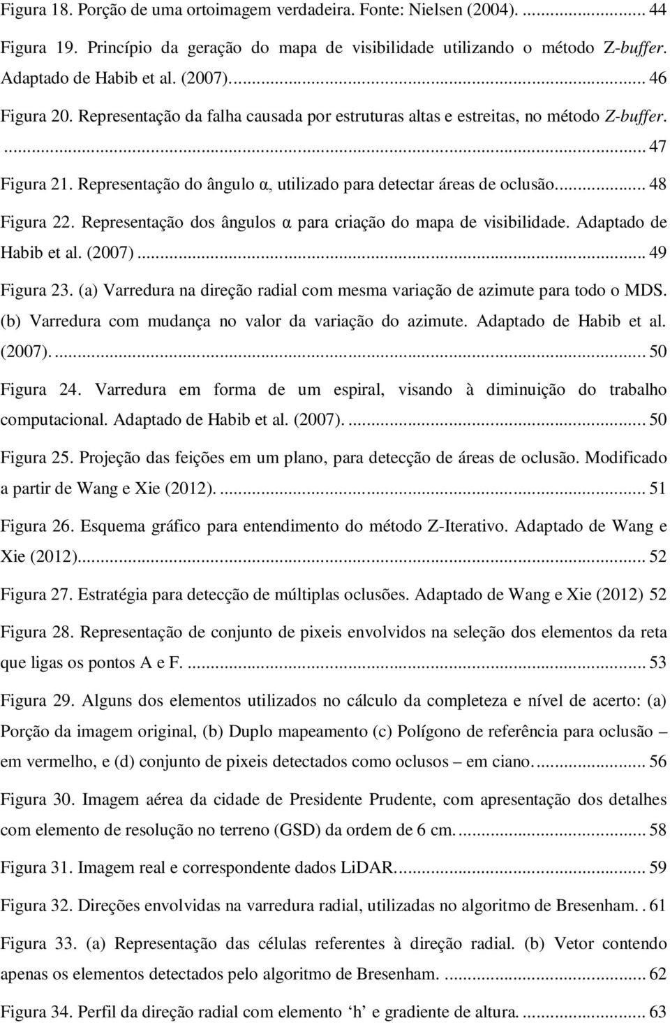 ... 48 Figura 22. Representação dos ângulos α para criação do mapa de visibilidade. Adaptado de Habib et al. (2007)... 49 Figura 23.