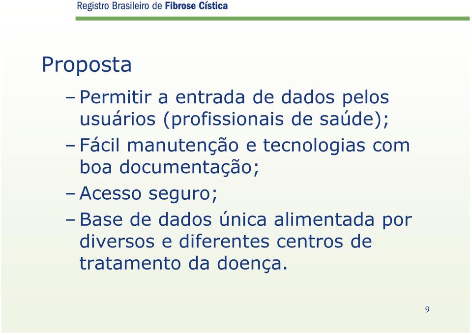 com boa documentação; Acesso seguro; Base de dados única