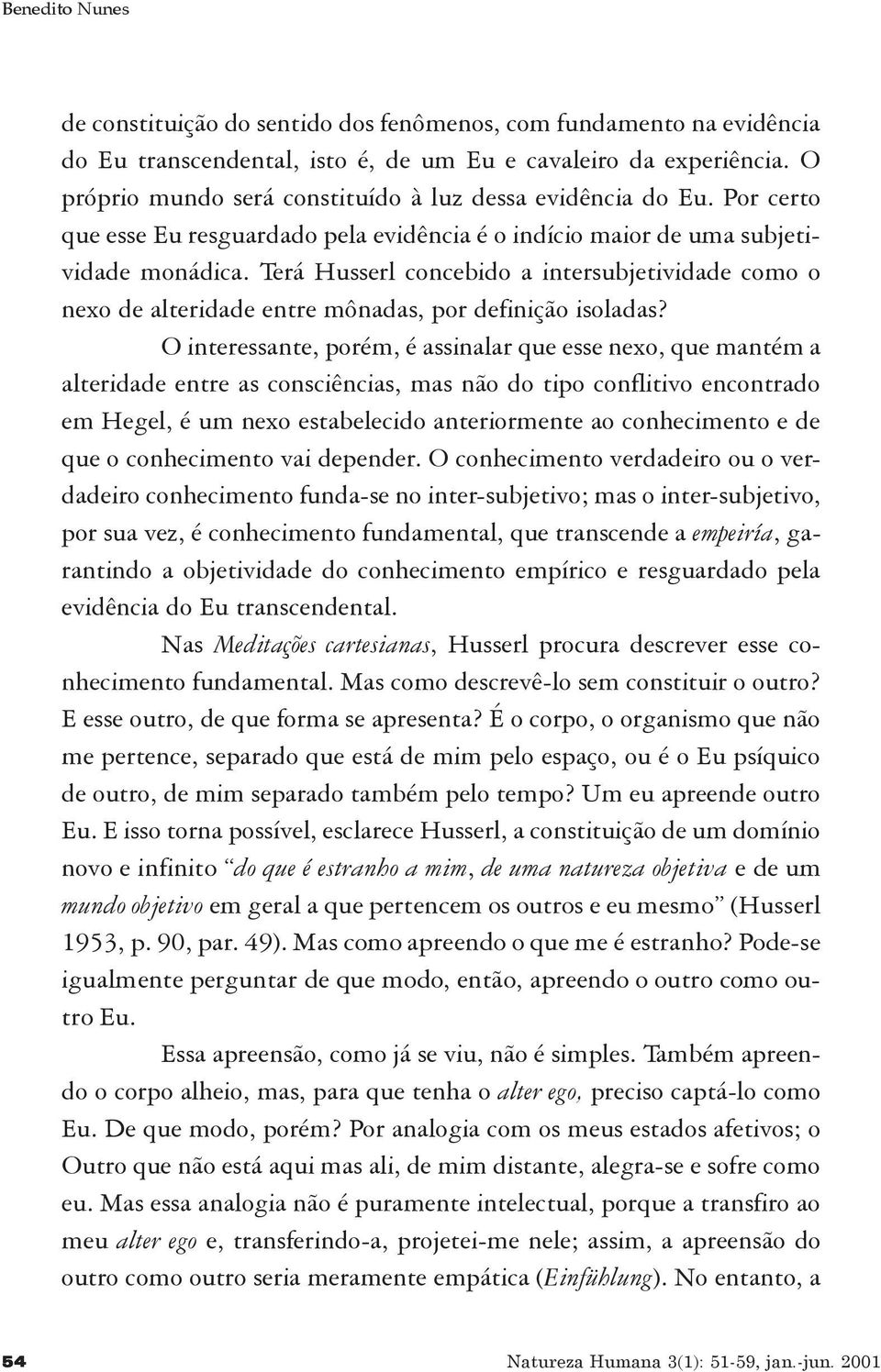 Terá Husserl concebido a intersubjetividade como o nexo de alteridade entre mônadas, por definição isoladas?