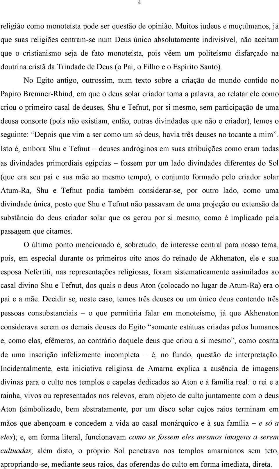 doutrina cristã da Trindade de Deus (o Pai, o Filho e o Espírito Santo).