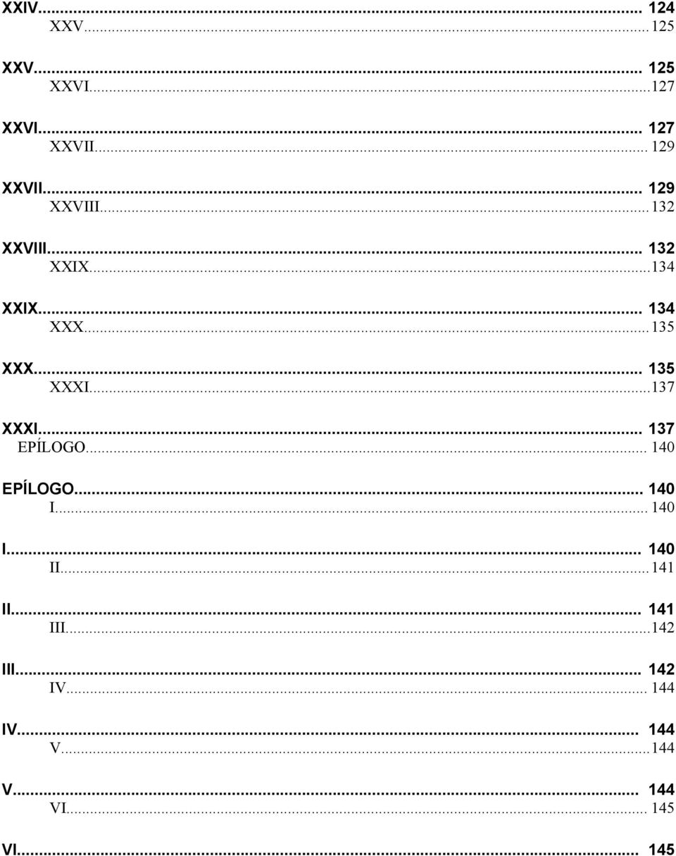 .. 135 XXXI...137 XXXI... 137 EPÍLOGO... 140 EPÍLOGO... 140 I... 140 I... 140 II.