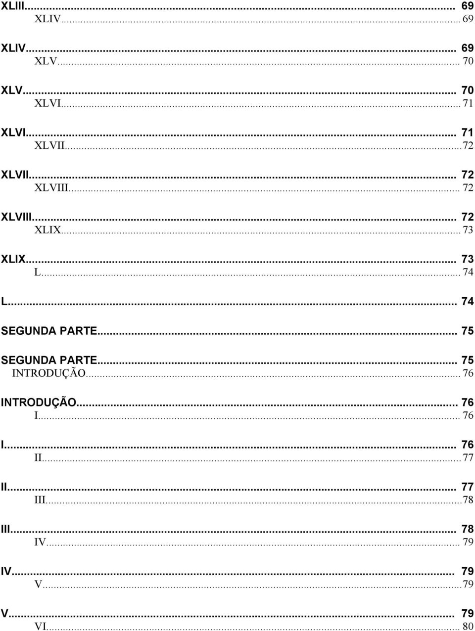 .. 74 SEGUNDA PARTE... 75 SEGUNDA PARTE... 75 INTRODUÇÃO... 76 INTRODUÇÃO... 76 I... 76 I... 76 II.