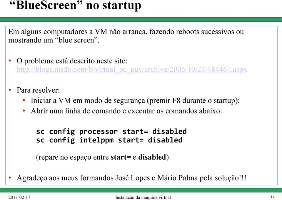 aspx Para resolver: Iniciar a VM em modo de segurança (premir F8 durante o startup); Abrir uma linha de comando e executar os comandos