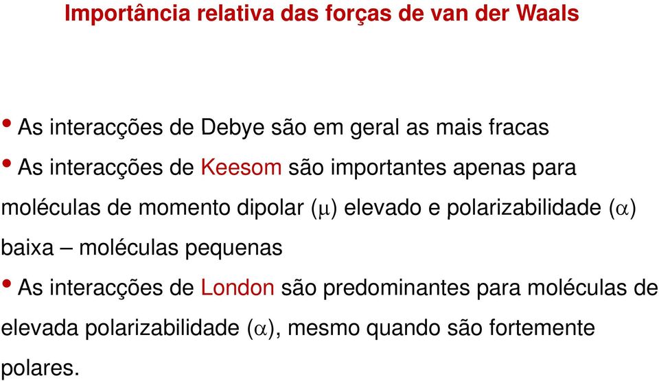 dipolar (μ) elevado e polarizabilidade (α) baixa moléculas pequenas As interacções de London