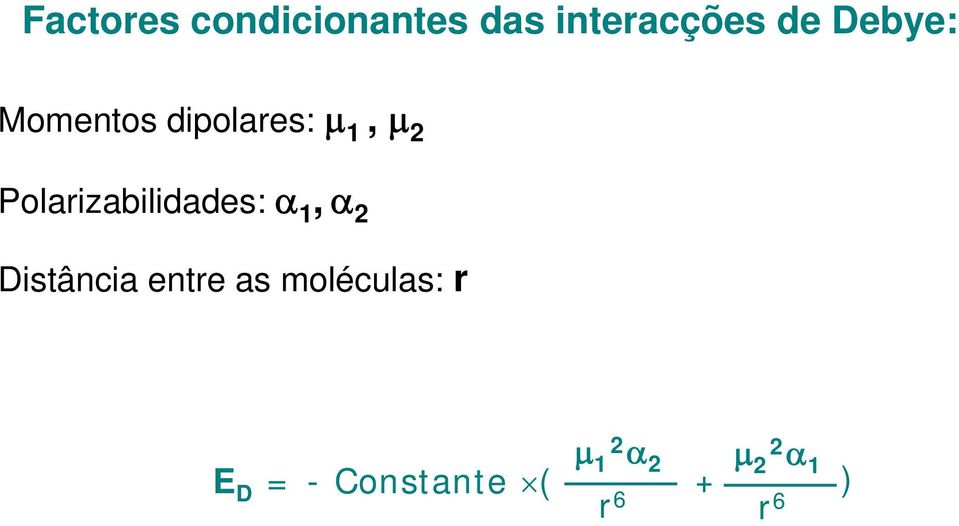 Polarizabilidades: α 1, α 2 Distância entre as