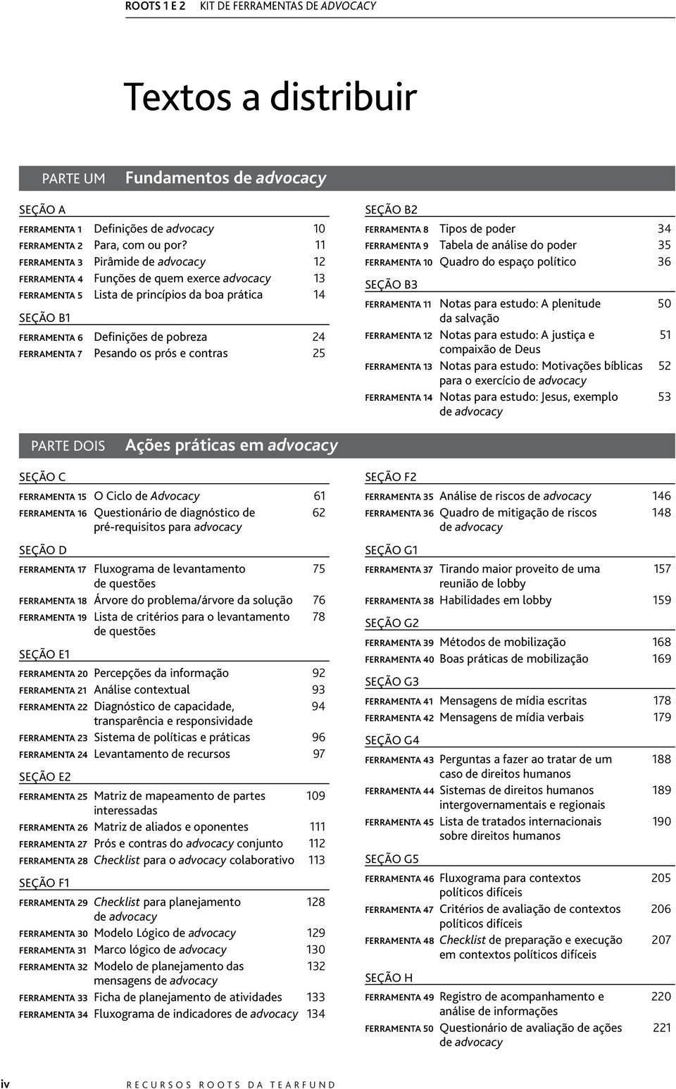 os prós e cotras 25 Seção B2 Ferrameta 8 Tipos de poder 34 Ferrameta 9 Tabela de aálise do poder 35 Ferrameta 10 Quadro do espaço político 36 Seção B3 Ferrameta 11 Notas para estudo: A pleitude 50 da