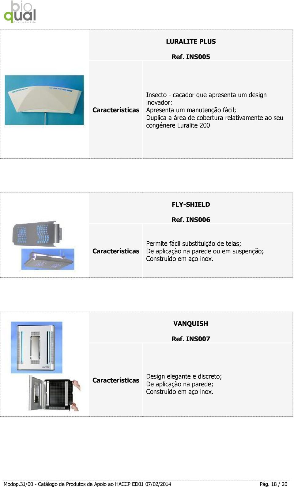 relativamente ao seu congénere Luralite 200 FLY-SHIELD Ref.