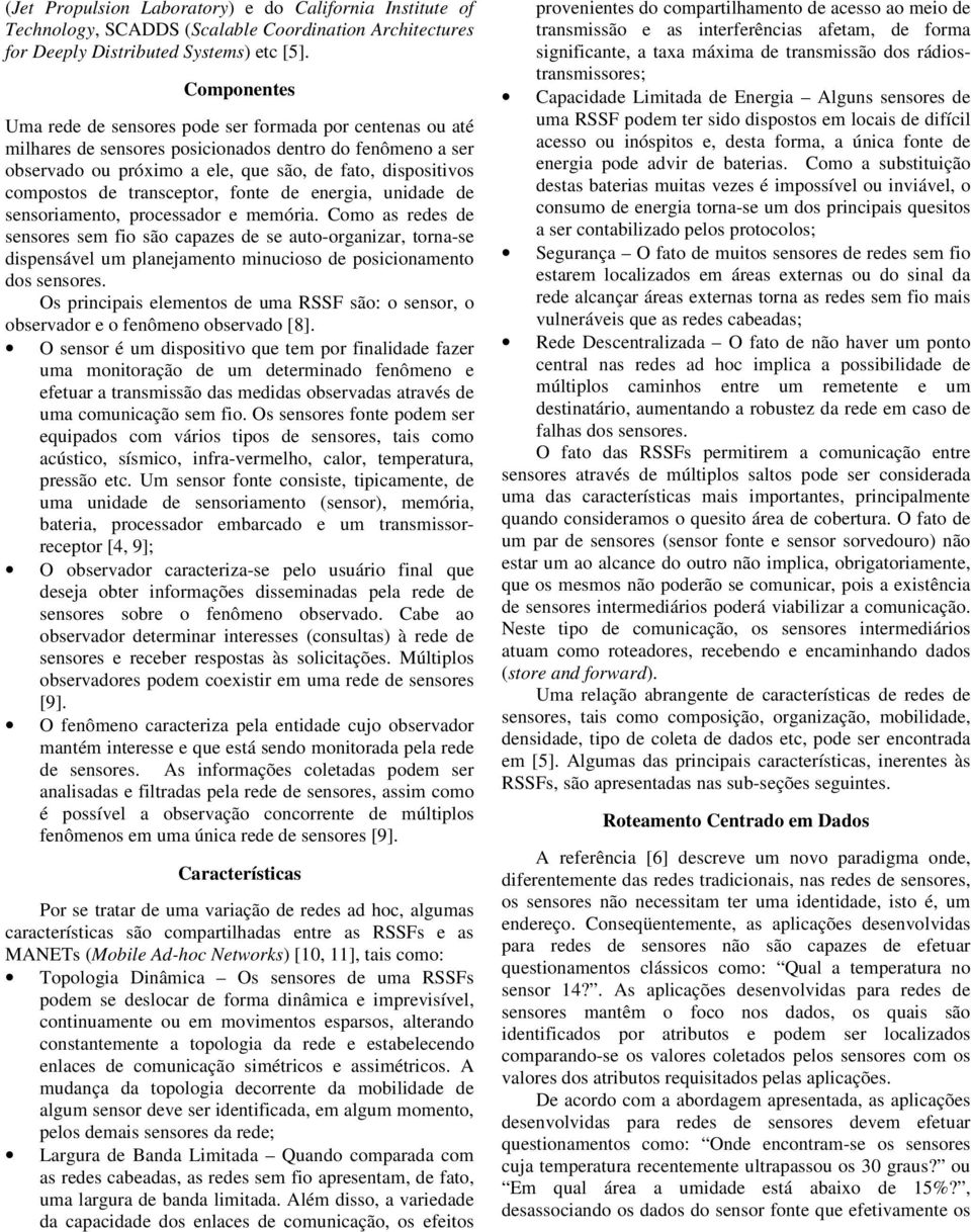 de transceptor, fonte de energia, unidade de sensoriamento, processador e memória.