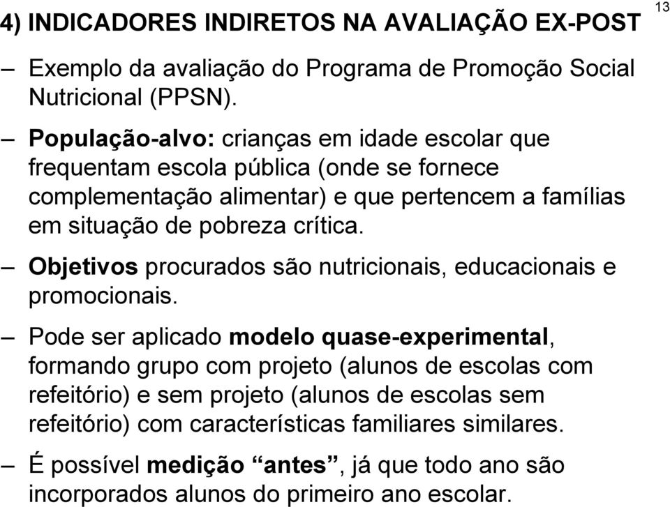 pobreza crítica. Objetivos procurados são nutricionais, educacionais e promocionais.