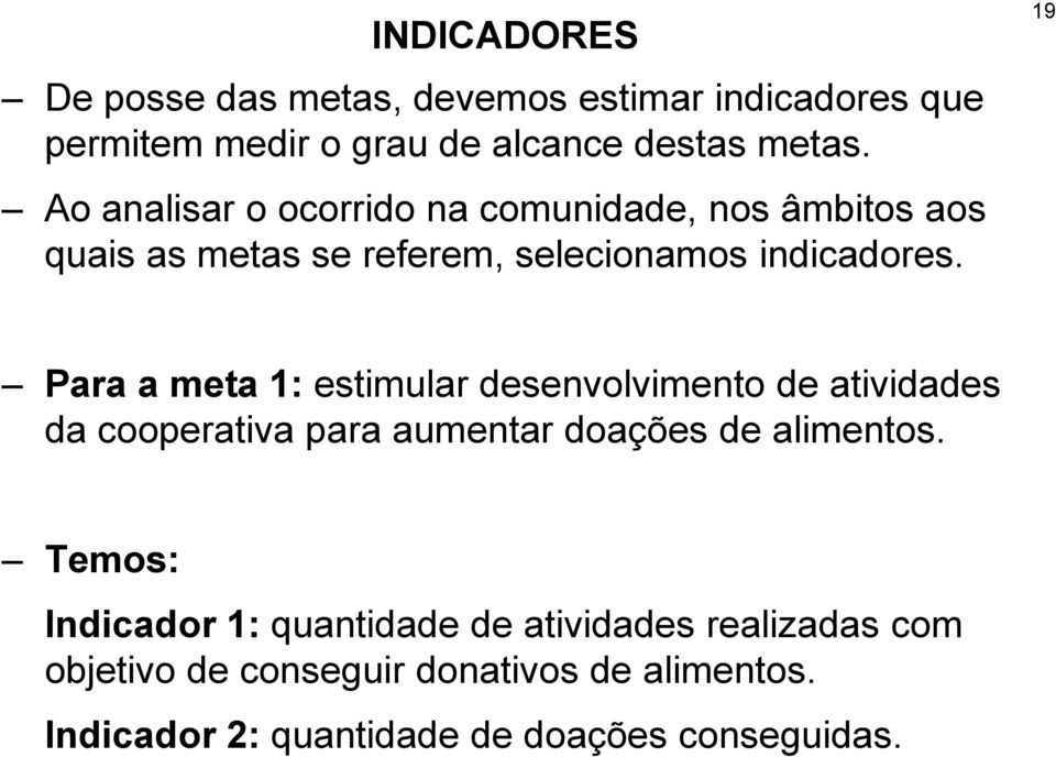 19 Para a meta 1: estimular desenvolvimento de atividades da cooperativa para aumentar doações de alimentos.