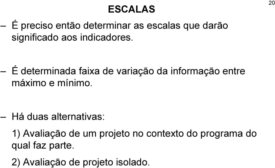 20 É determinada faixa de variação da informação entre máximo e mínimo.