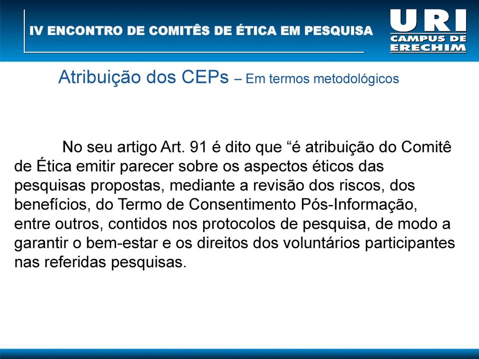 propostas, mediante a revisão dos riscos, dos benefícios, do Termo de Consentimento Pós-Informação,