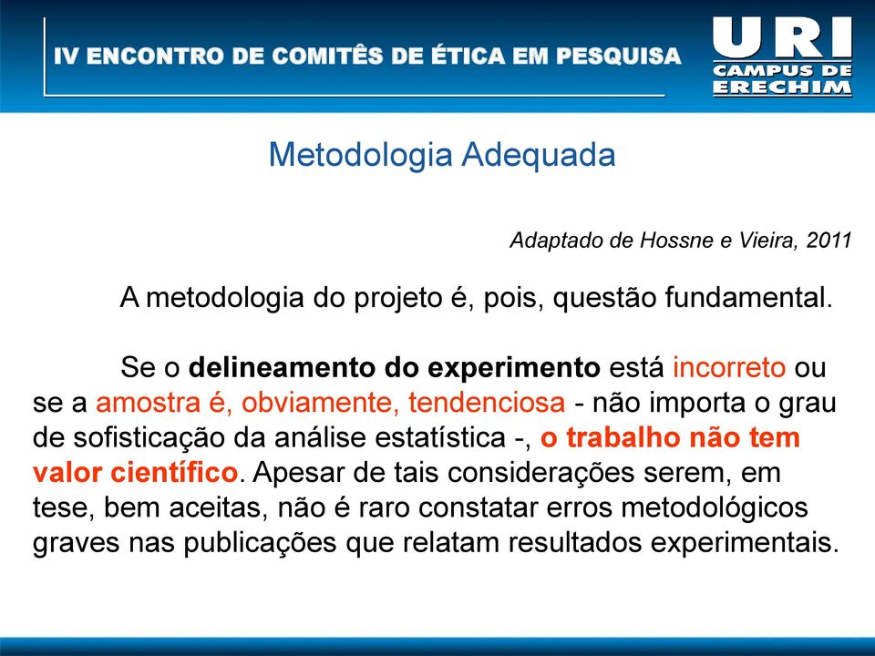 sofisticação da análise estatística -, o trabalho não tem valor científico.