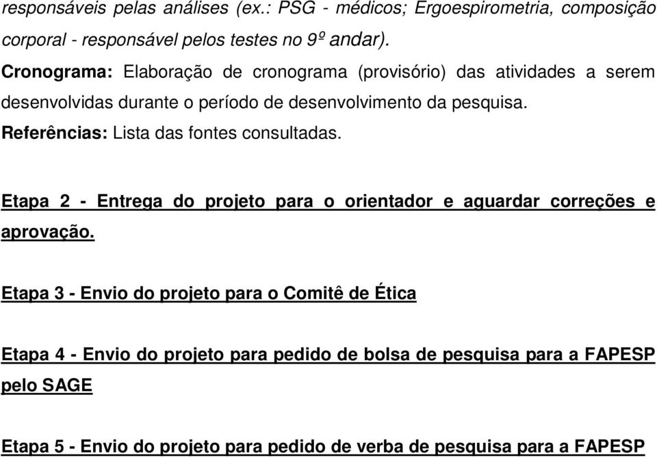 Referências: Lista das fontes consultadas. Etapa 2 - Entrega do projeto para o orientador e aguardar correções e aprovação.