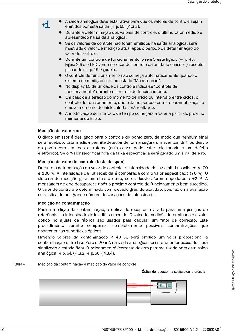 Se os valores de controle não forem emitidos na saída analógica, será mostrado o valor de medição atual após o período de determinação do valor de controle.