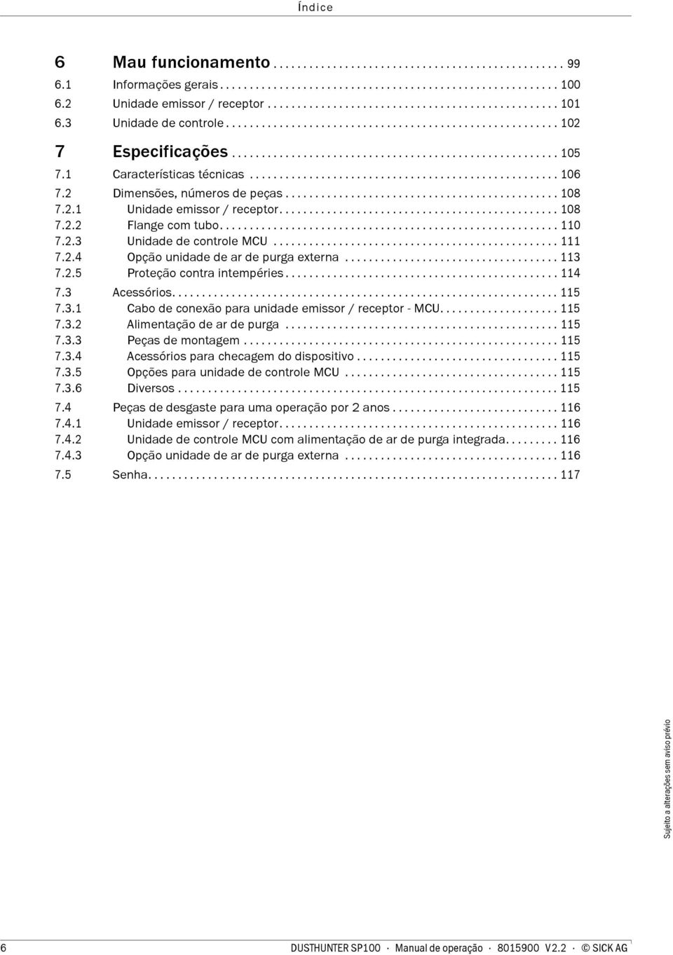 1 Características técnicas.................................................... 106 7.2 Dimensões, números de peças.............................................. 108 7.2.1 Unidade emissor / receptor.