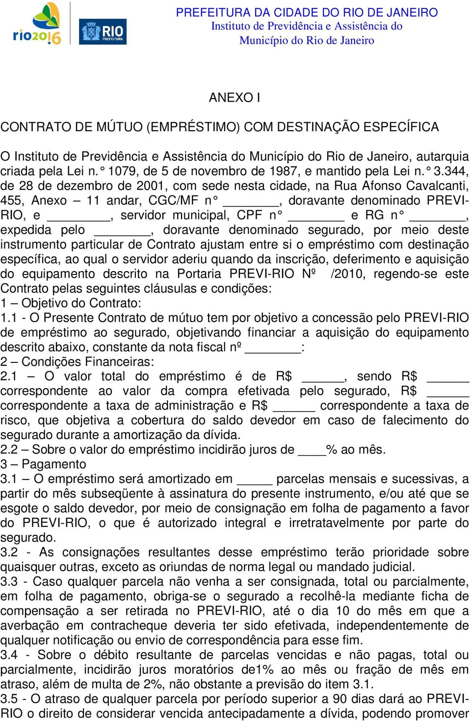 doravante denominado segurado, por meio deste instrumento particular de Contrato ajustam entre si o empréstimo com destinação específica, ao qual o servidor aderiu quando da inscrição, deferimento e