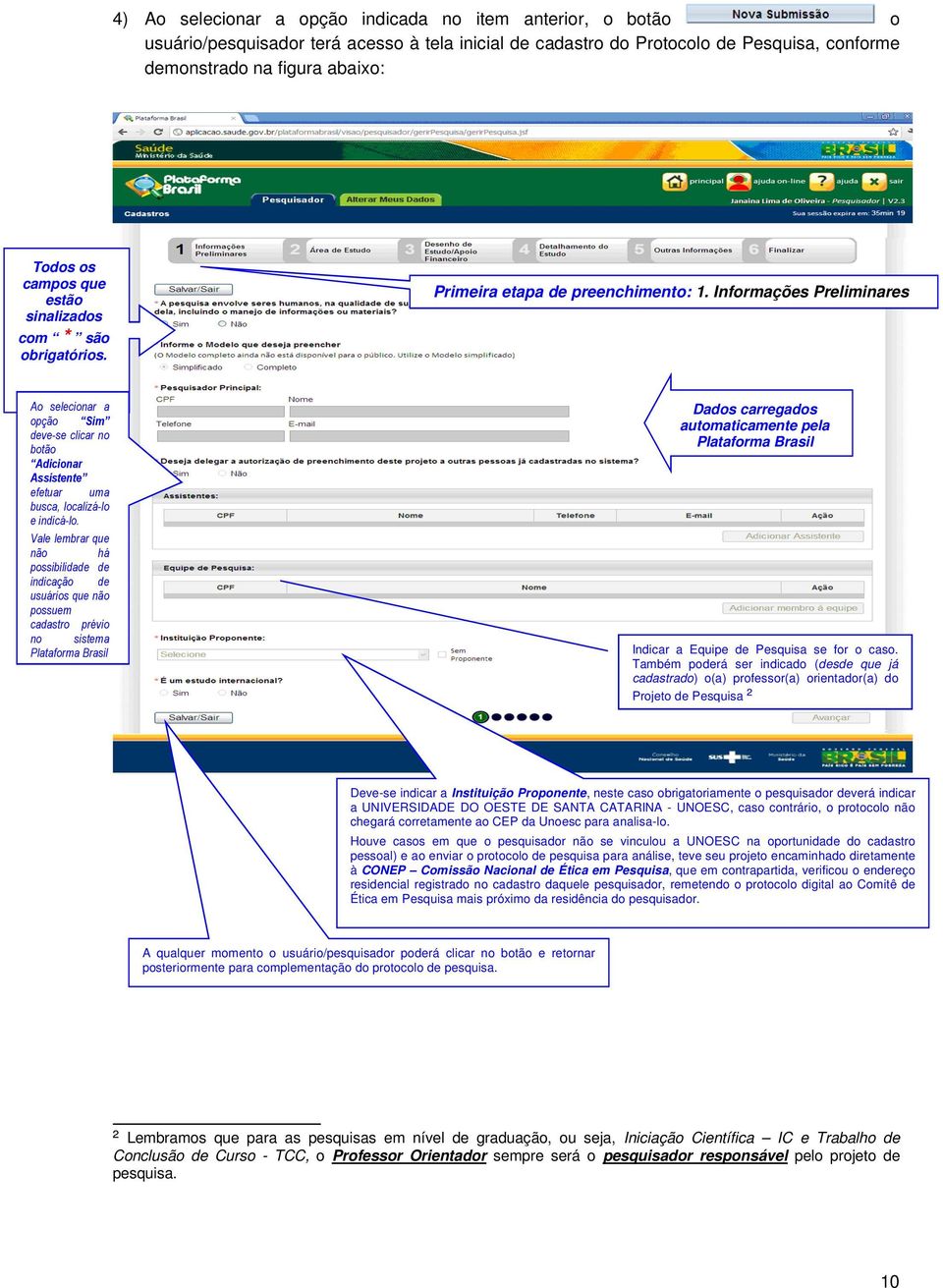 Informações Preliminares Ao selecionar a opção Sim deve-se clicar no botão Adicionar Assistente efetuar uma busca, localizá-lo e indicá-lo.