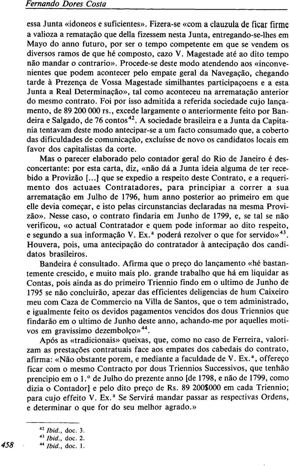 de que hé composto, cazo V. Magestade até ao dito tempo não mandar o contrario».