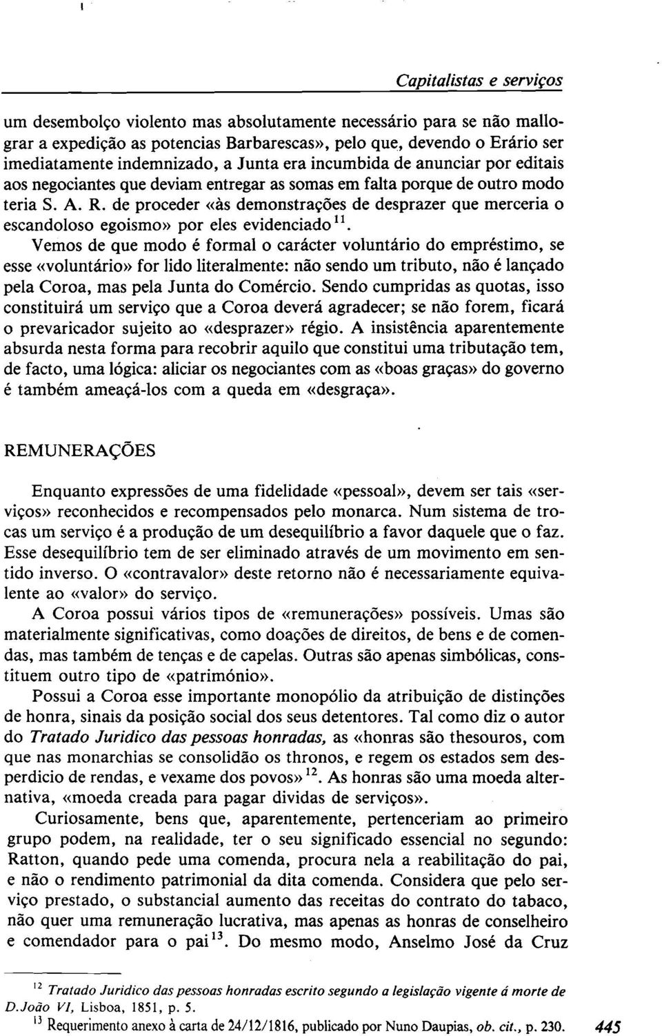 de proceder «às demonstrações de desprazer que merceria o escandoloso egoismo» por eles evidenciado 11.