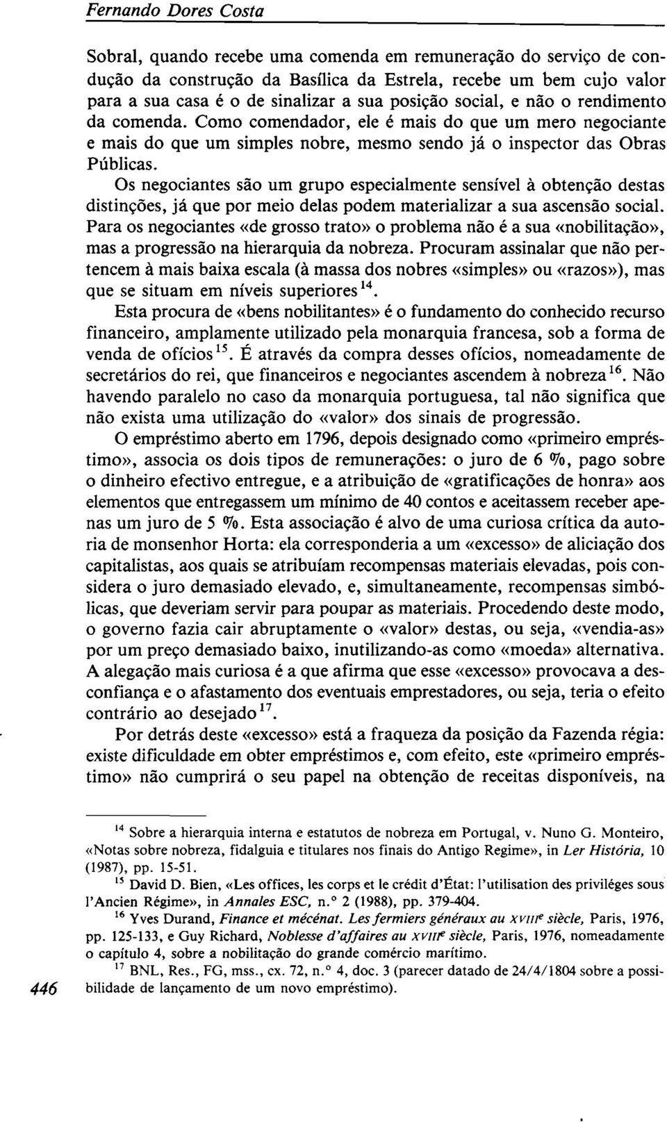 Os negociantes são um grupo especialmente sensível à obtenção destas distinções, já que por meio delas podem materializar a sua ascensão social.