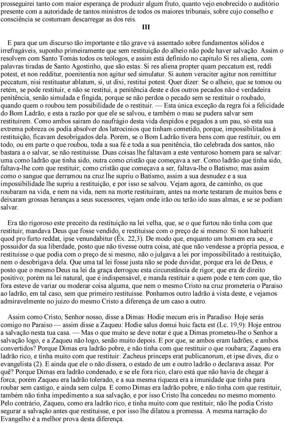 III E para que um discurso tão importante e tão grave vá assentado sobre fundamentos sólidos e irrefragáveis, suponho primeiramente que sem restituição do alheio não pode haver salvação.