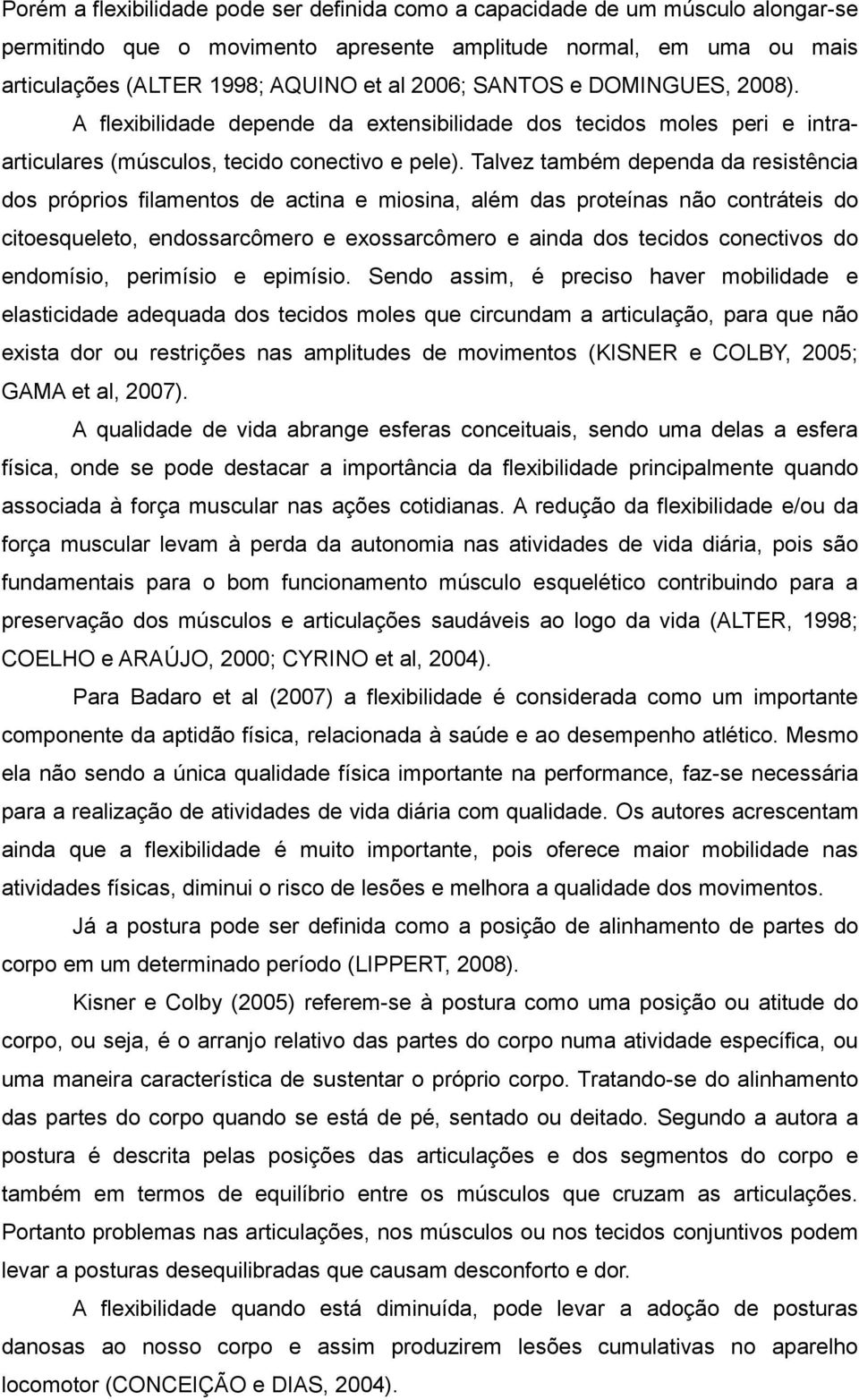 Talvez também dependa da resistência dos próprios filamentos de actina e miosina, além das proteínas não contráteis do citoesqueleto, endossarcômero e exossarcômero e ainda dos tecidos conectivos do