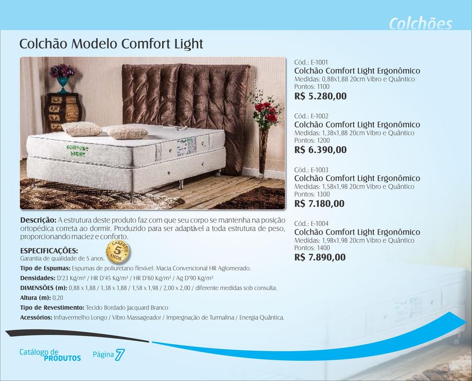 : E-1003 Colchão Comfort Light Ergonômico Medidas: 1,58x1,98 20cm Vibro e Quântico Pontos: 1300 R$ 7.