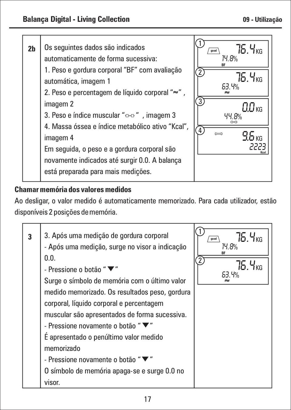 Massa óssea e índice metabólico ativo Kcal, imagem 4 Em seguida, o peso e a gordura corporal são novamente indicados até surgir 0.0. A balança está preparada para mais medições. 2 3 4 good 76.4 KG 14.