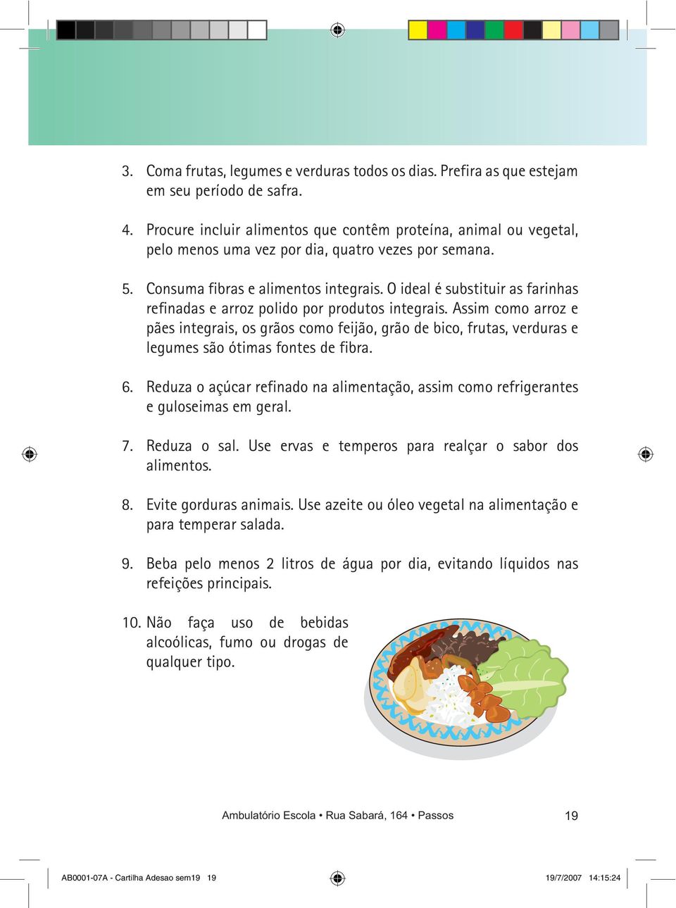 O ideal é substituir as farinhas refinadas e arroz polido por produtos integrais.