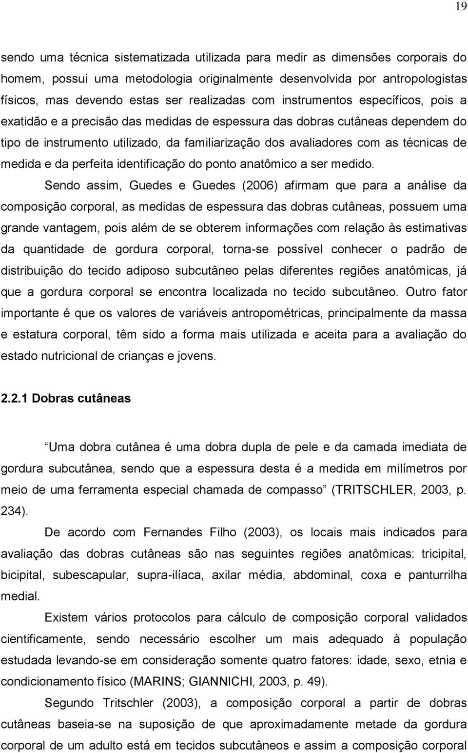 técnicas de medida e da perfeita identificação do ponto anatômico a ser medido.