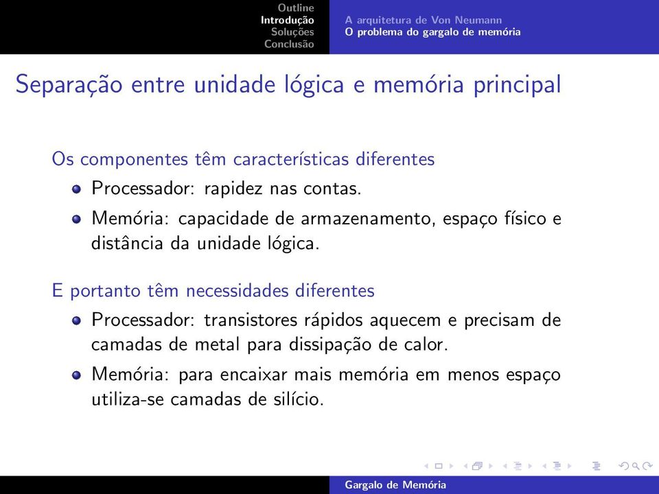 Memória: capacidade de armazenamento, espaço físico e distância da unidade lógica.