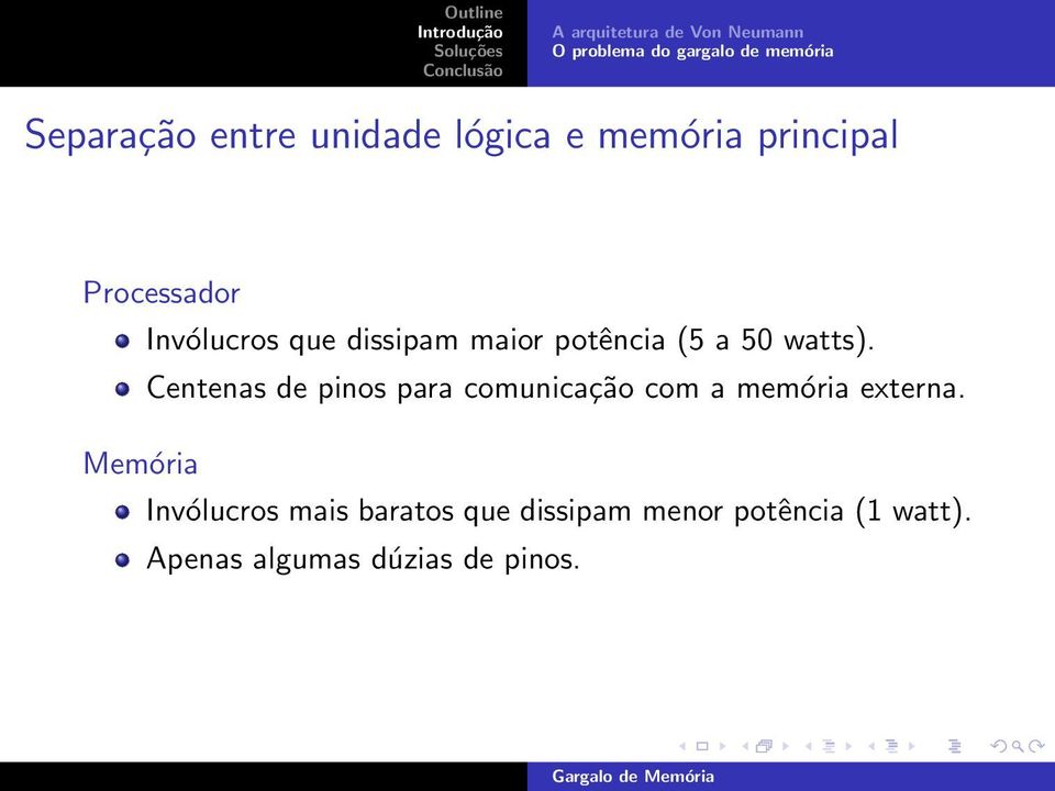 maior potência (5 a 50 watts). Centenas de pinos para comunicação com a memória externa.