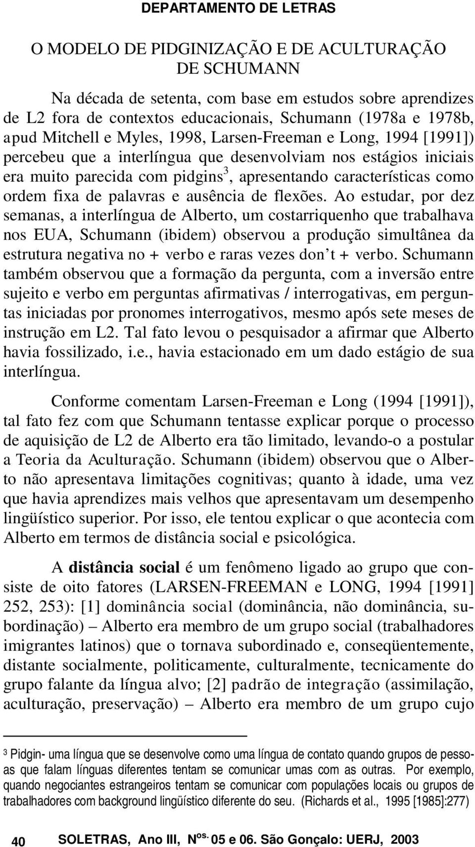 ordem fixa de palavras e ausência de flexões.