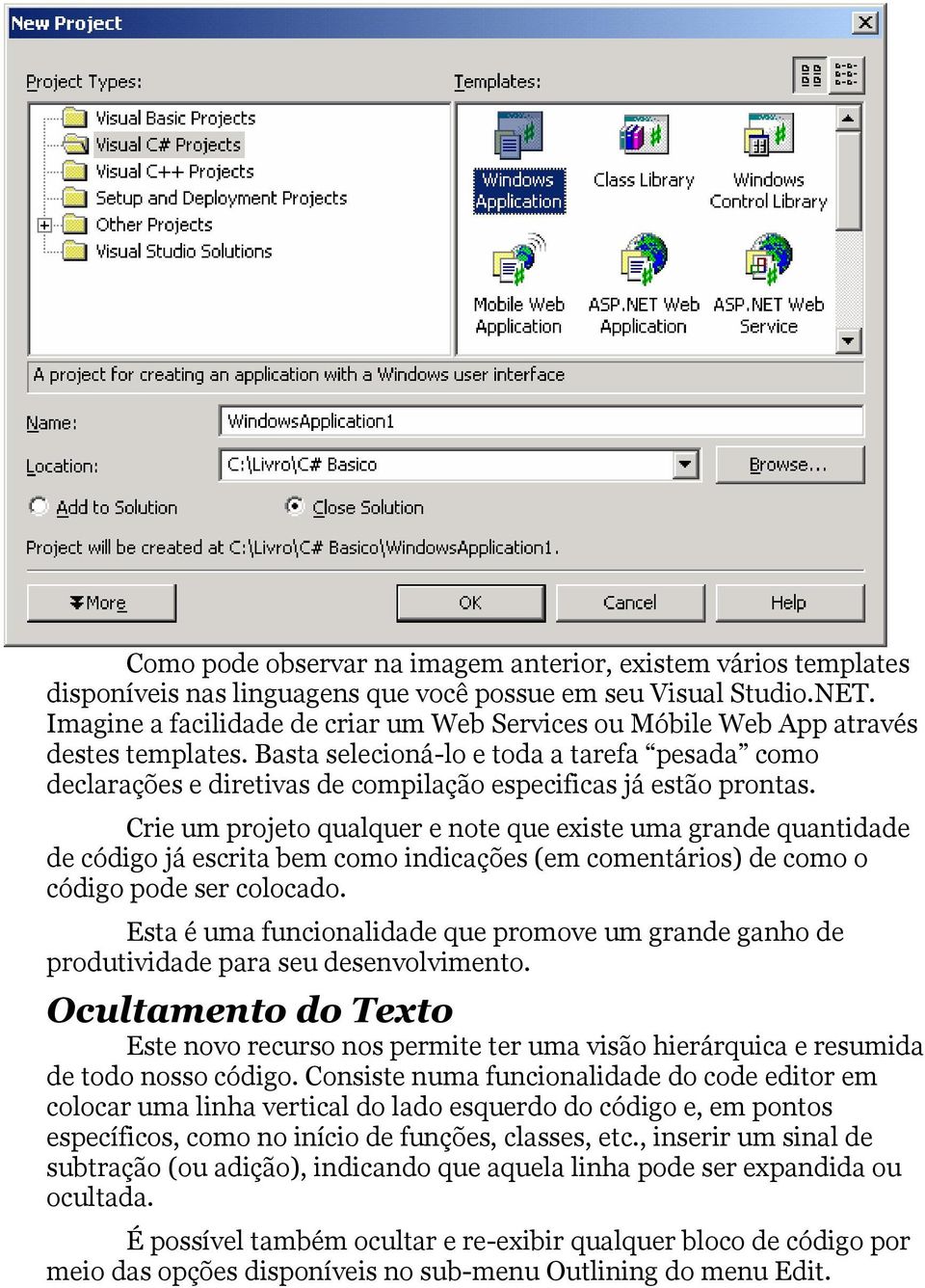 Basta selecioná-lo e toda a tarefa pesada como declarações e diretivas de compilação especificas já estão prontas.