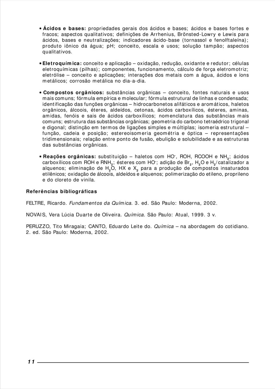 Eletroquímica: conceito e aplicação oxidação, redução, oxidante e redutor; células eletroquímicas (pilhas); componentes, funcionamento, cálculo de força eletromotriz; eletrólise conceito e