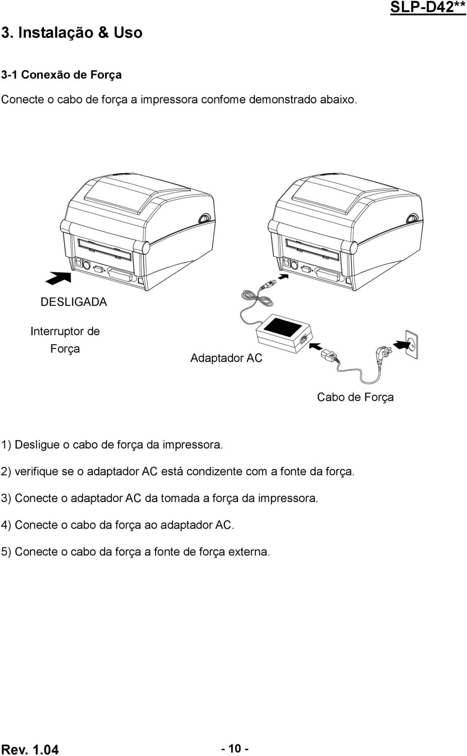 2) verifique se o adaptador AC está condizente com a fonte da força.