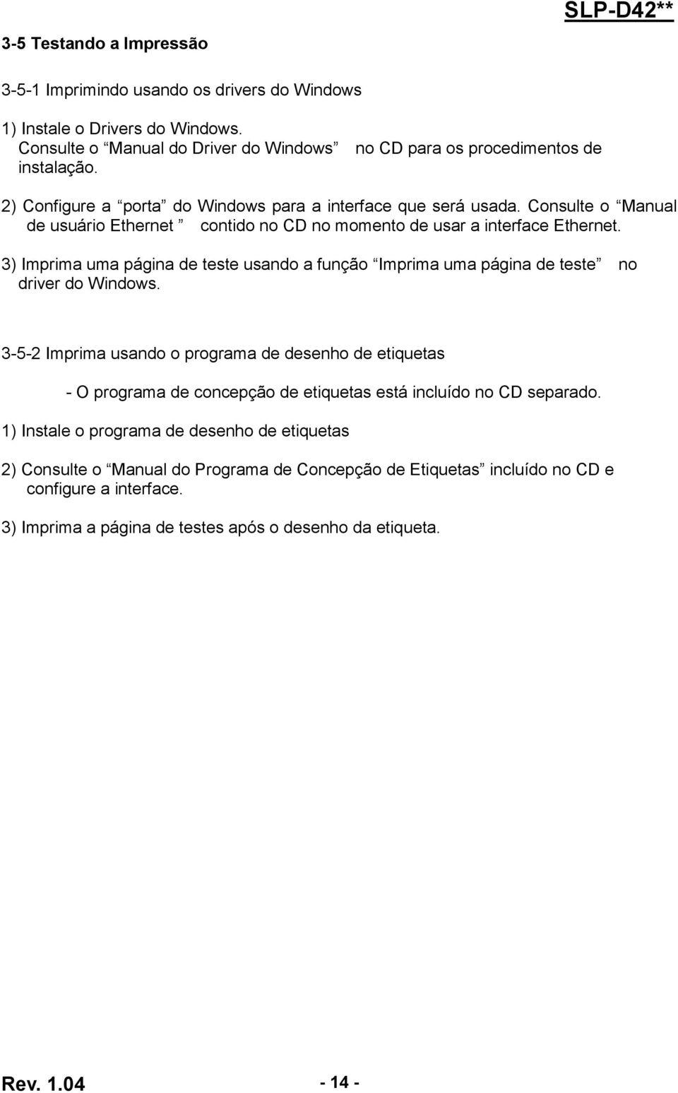 3) Imprima uma página de teste usando a função Imprima uma página de teste no driver do Windows.