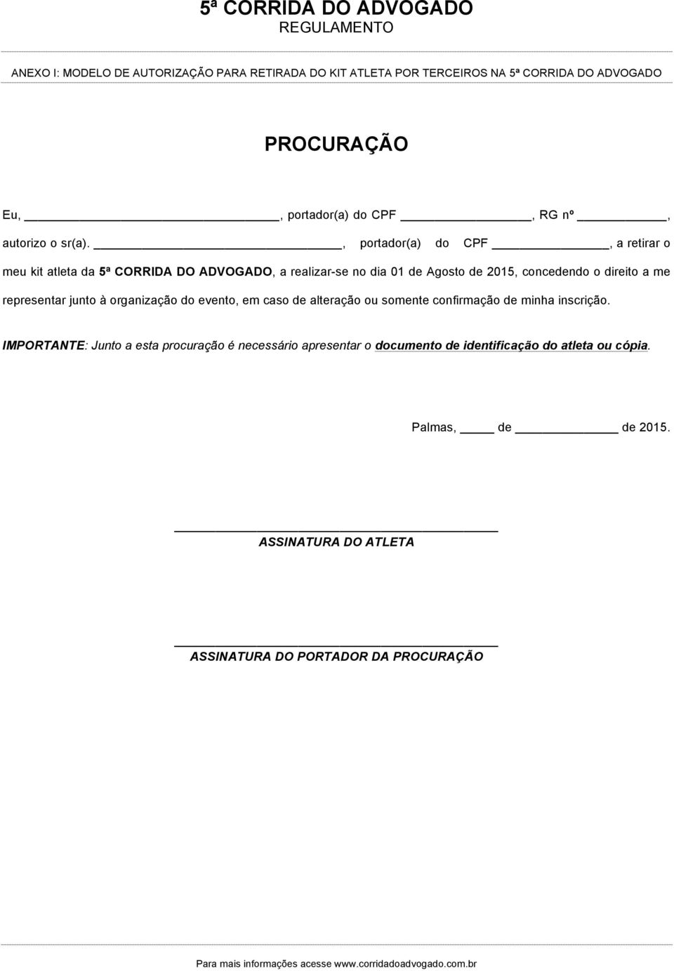 , portador(a) do CPF, a retirar o meu kit atleta da 5ª CORRIDA DO ADVOGADO, a realizar-se no dia 01 de Agosto de 2015, concedendo o direito a me