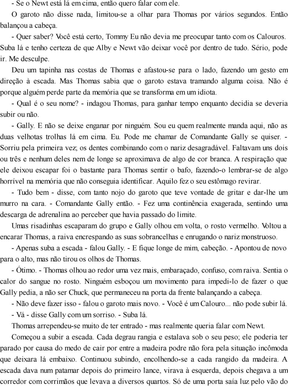 Deu um tapinha nas costas de Thomas e afastou-se para o lado, fazendo um gesto em direção à escada. Mas Thomas sabia que o garoto estava tramando alguma coisa.