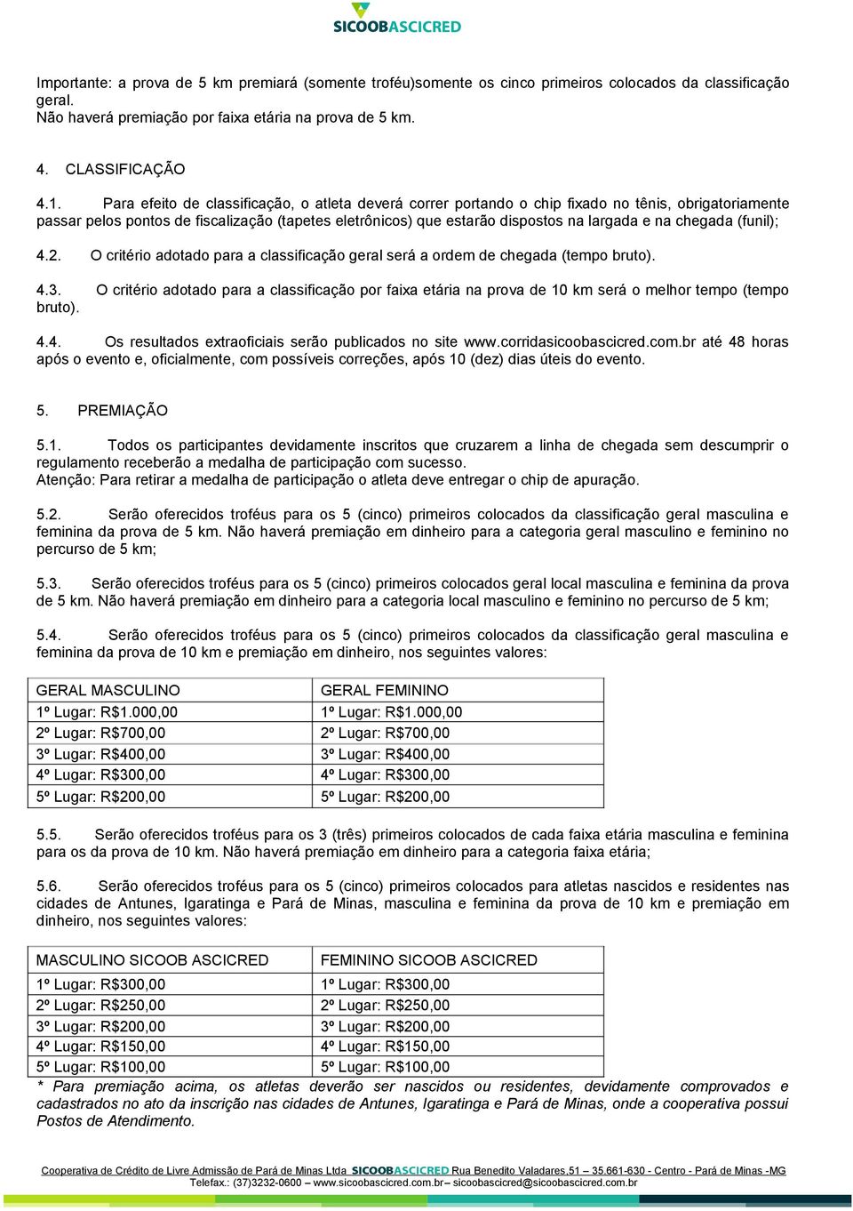 chegada (funil); 4.2. O critério adotado para a classificação geral será a ordem de chegada (tempo bruto). 4.3.