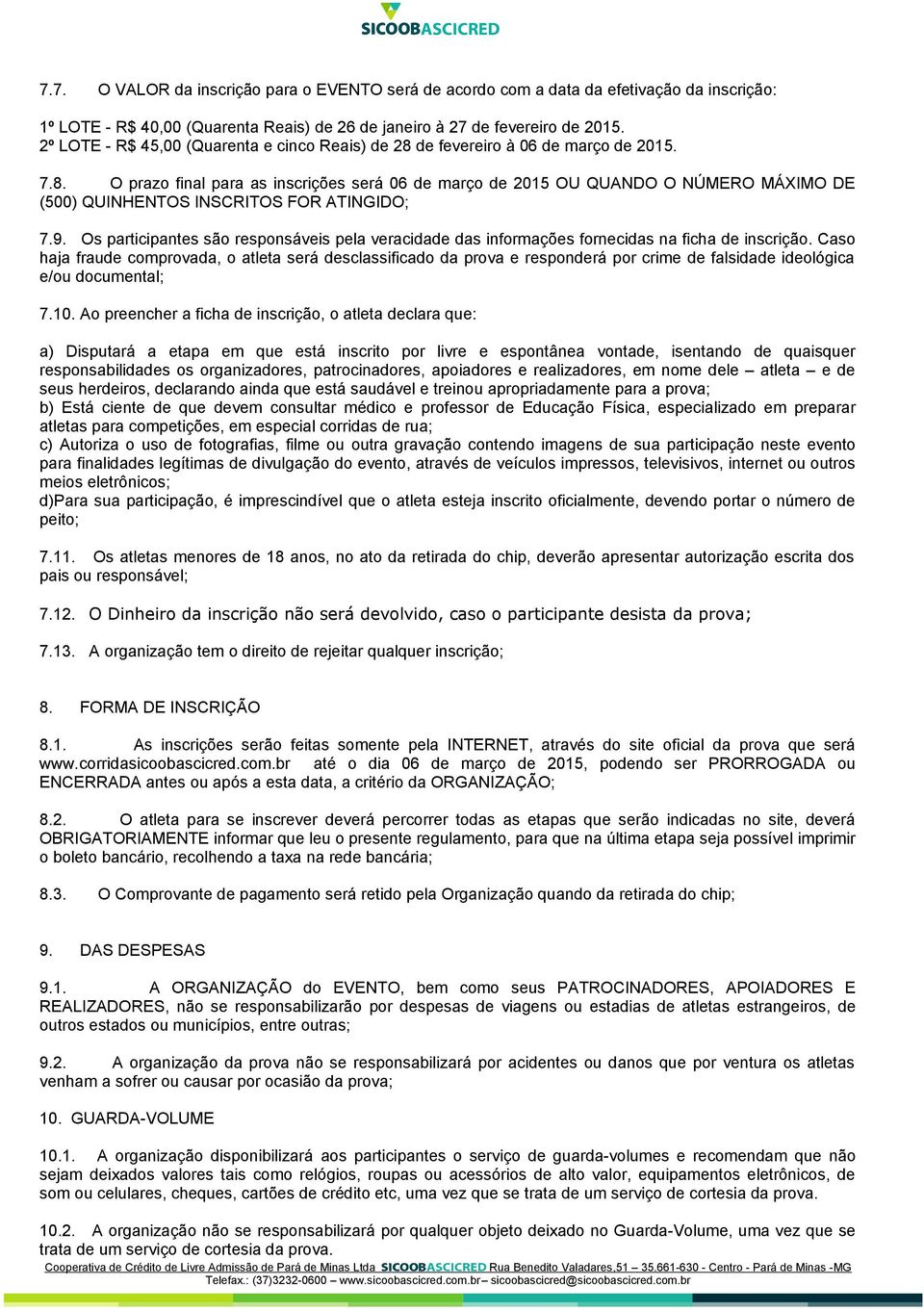 9. Os participantes são responsáveis pela veracidade das informações fornecidas na ficha de inscrição.