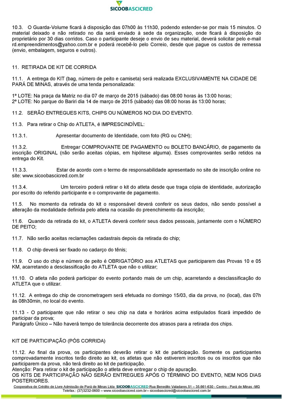 Caso o participante deseje o envio de seu material, deverá solicitar pelo e-mail rd.empreendimentos@yahoo.com.