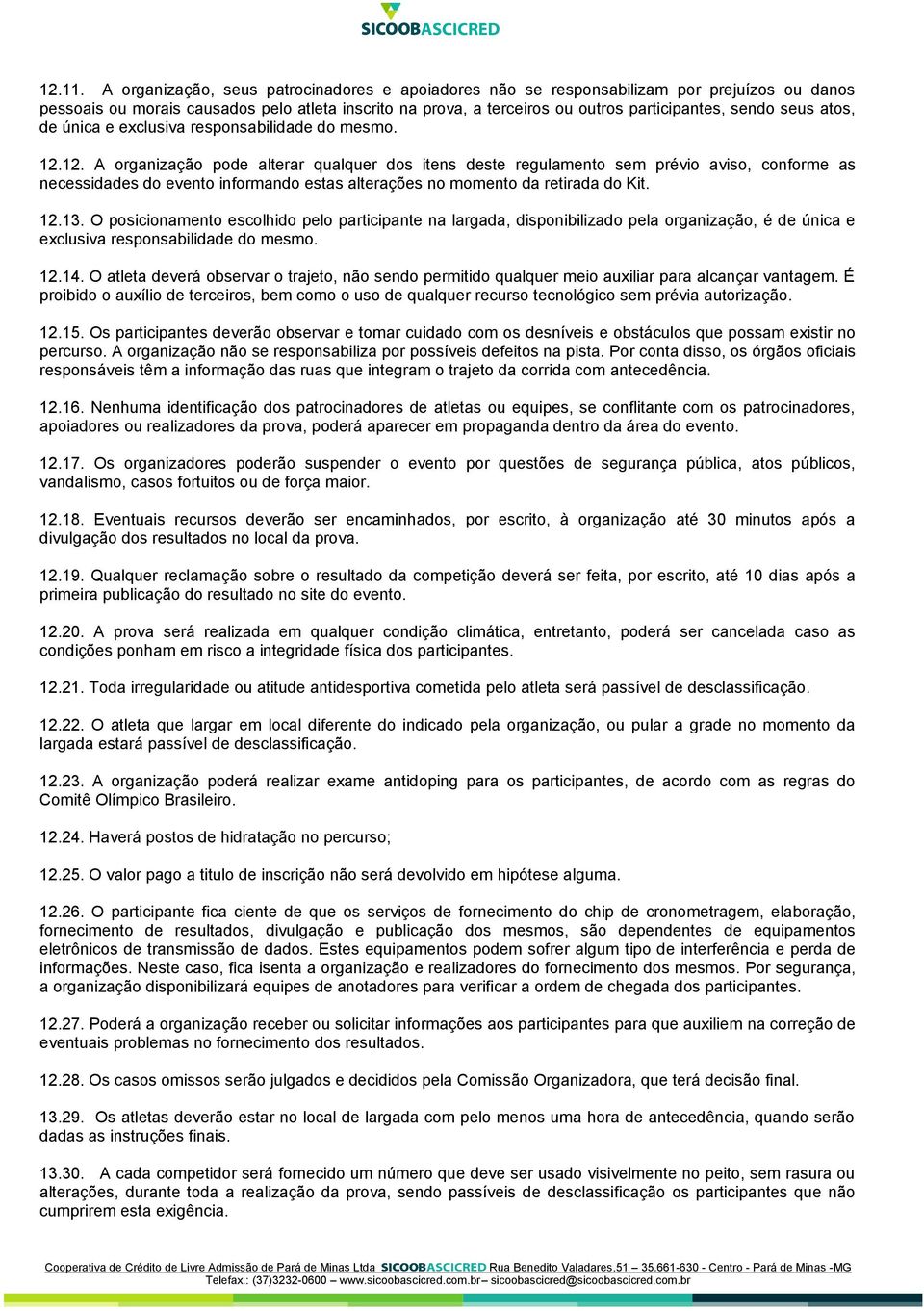 seus atos, de única e exclusiva responsabilidade do mesmo. 12.