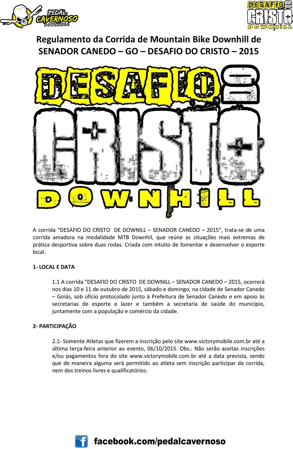 1 A corrida DESAFIO DO CRISTO DE DOWNILL SENADOR CANEDO 2015, ocorrerá nos dias 10 e 11 de outubro de 2015, sábado e domingo, na cidade de Senador Canedo Goiás, sob ofício protocolado junto à