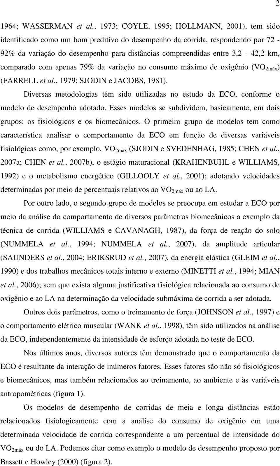 3,2-42,2 km, comparado com apenas 79% da variação no consumo máximo de oxigênio (VO 2máx ) (FARRELL et al., 1979; SJODIN e JACOBS, 1981).