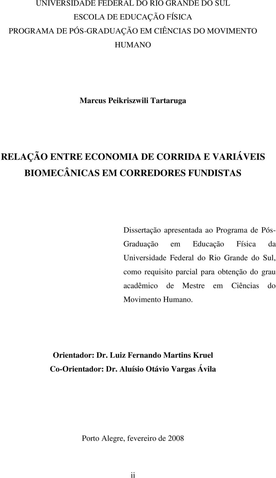 Graduação em Educação Física da Universidade Federal do Rio Grande do Sul, como requisito parcial para obtenção do grau acadêmico de Mestre em