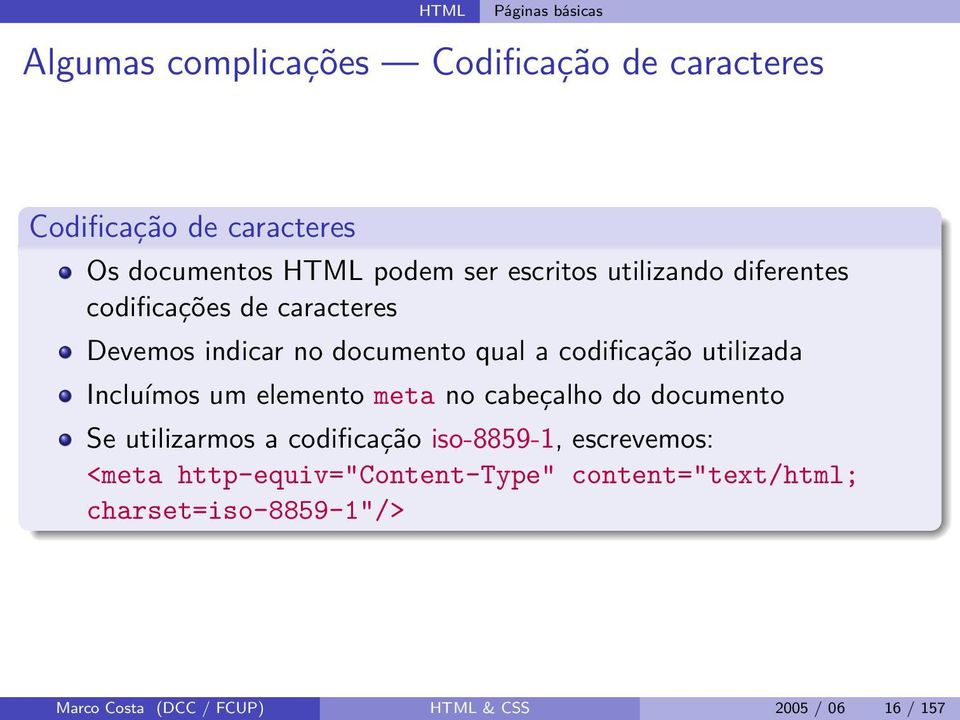 utilizada Incluímos um elemento meta no cabeçalho do documento Se utilizarmos a codificação iso-8859-1, escrevemos: